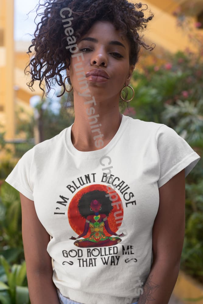 I’m Blunt Because God Rolled Me That Way Unisex t-shirt T-Shirt