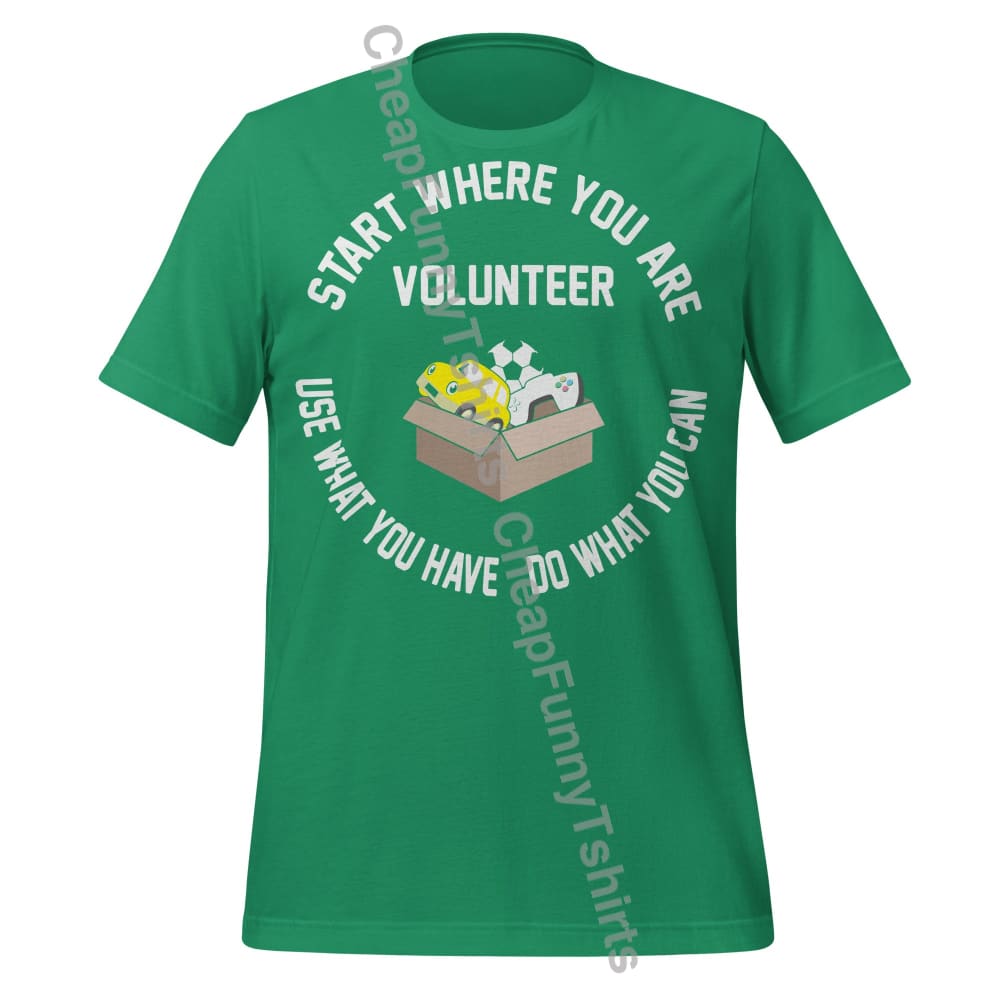 Volunteer: Start Where You Are Use What You Have Do What You Can Unisex t-shirt Kelly / XS T-Shirt