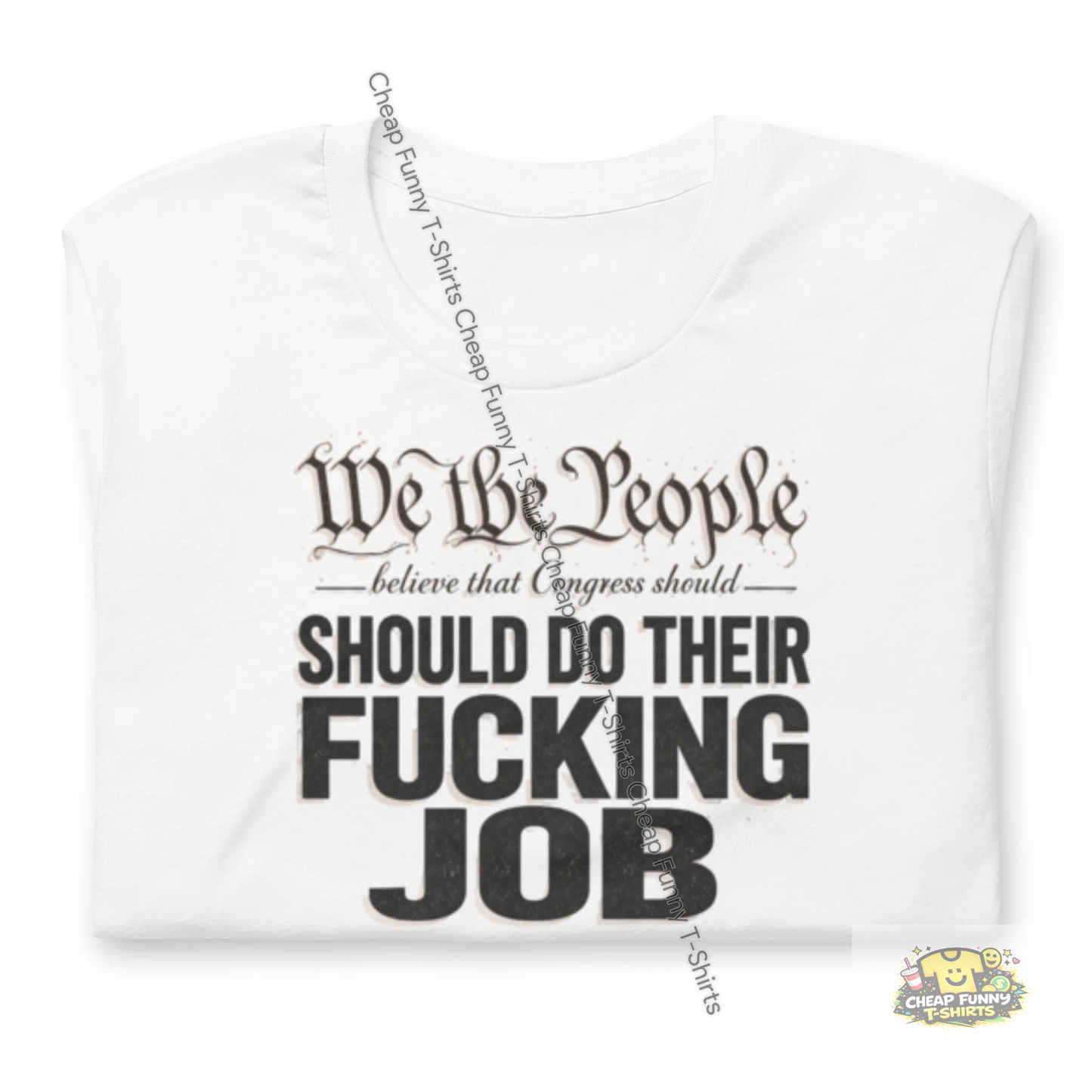 Watermarked - We The People Believe That Congress Should Do Their Fucking Job Unisex t-shirt