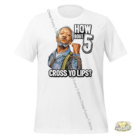 Watermarked - How Bout 5 Cross Yo Lips Unisex t-shirt