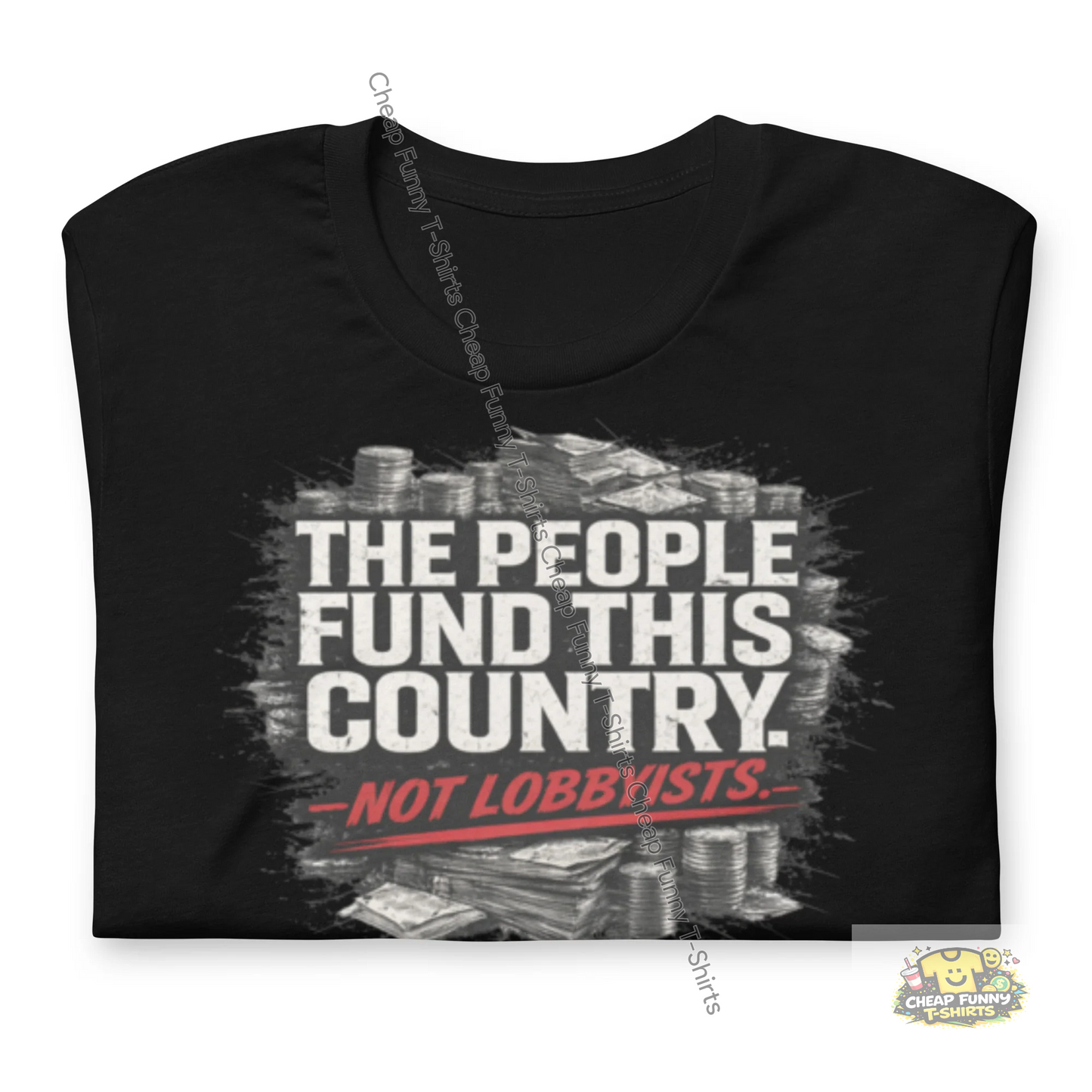 Watermarked - The People Fund This Country. Not Lobbyists Unisex t-shirt