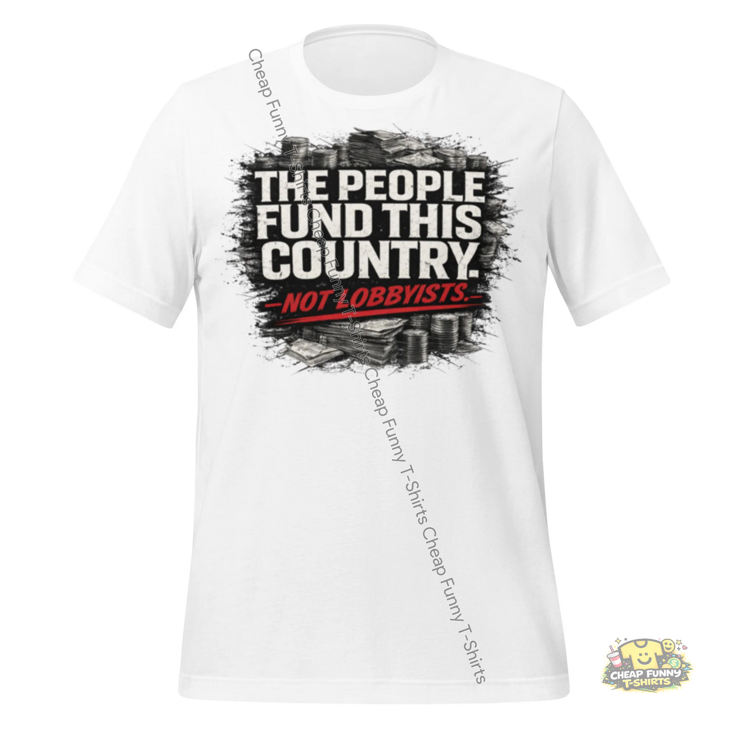 Watermarked - The People Fund This Country. Not Lobbyists Unisex t-shirt