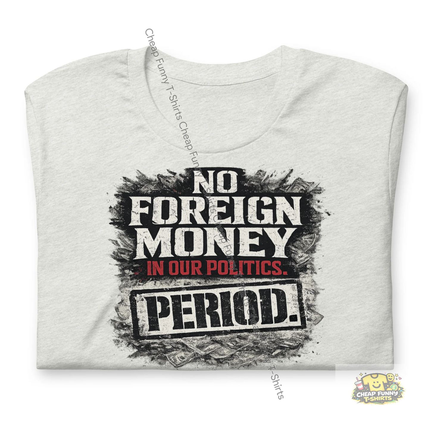 Watermarked - No Foreign Money In Our Politics Period Unisex t-shirt