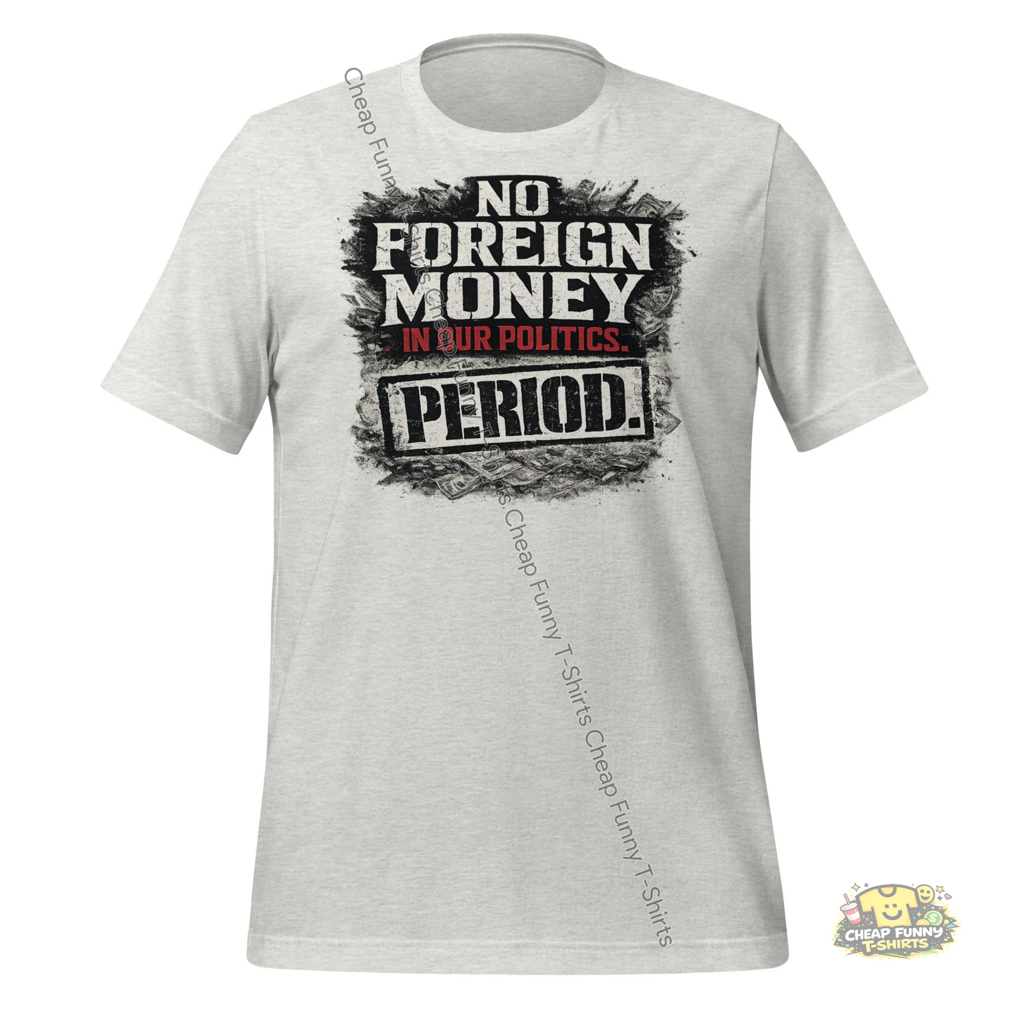 Watermarked - No Foreign Money In Our Politics Period Unisex t-shirt