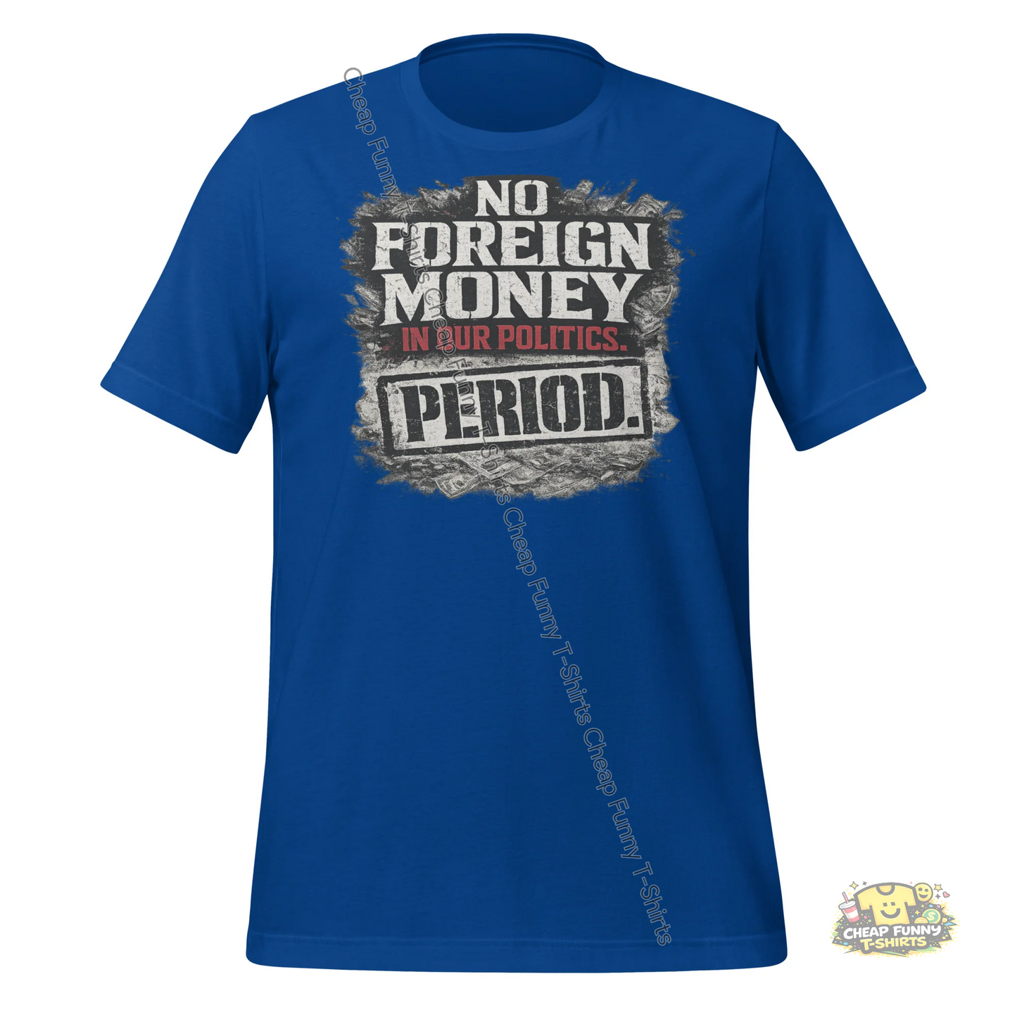 Watermarked - No Foreign Money In Our Politics Period Unisex t-shirt