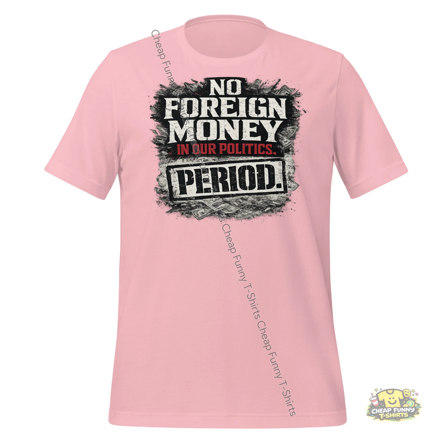 Watermarked - No Foreign Money In Our Politics Period Unisex t-shirt