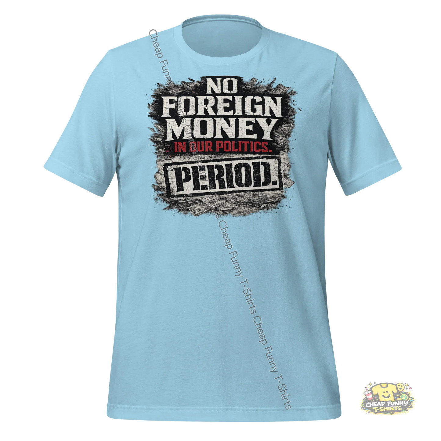 Watermarked - No Foreign Money In Our Politics Period Unisex t-shirt