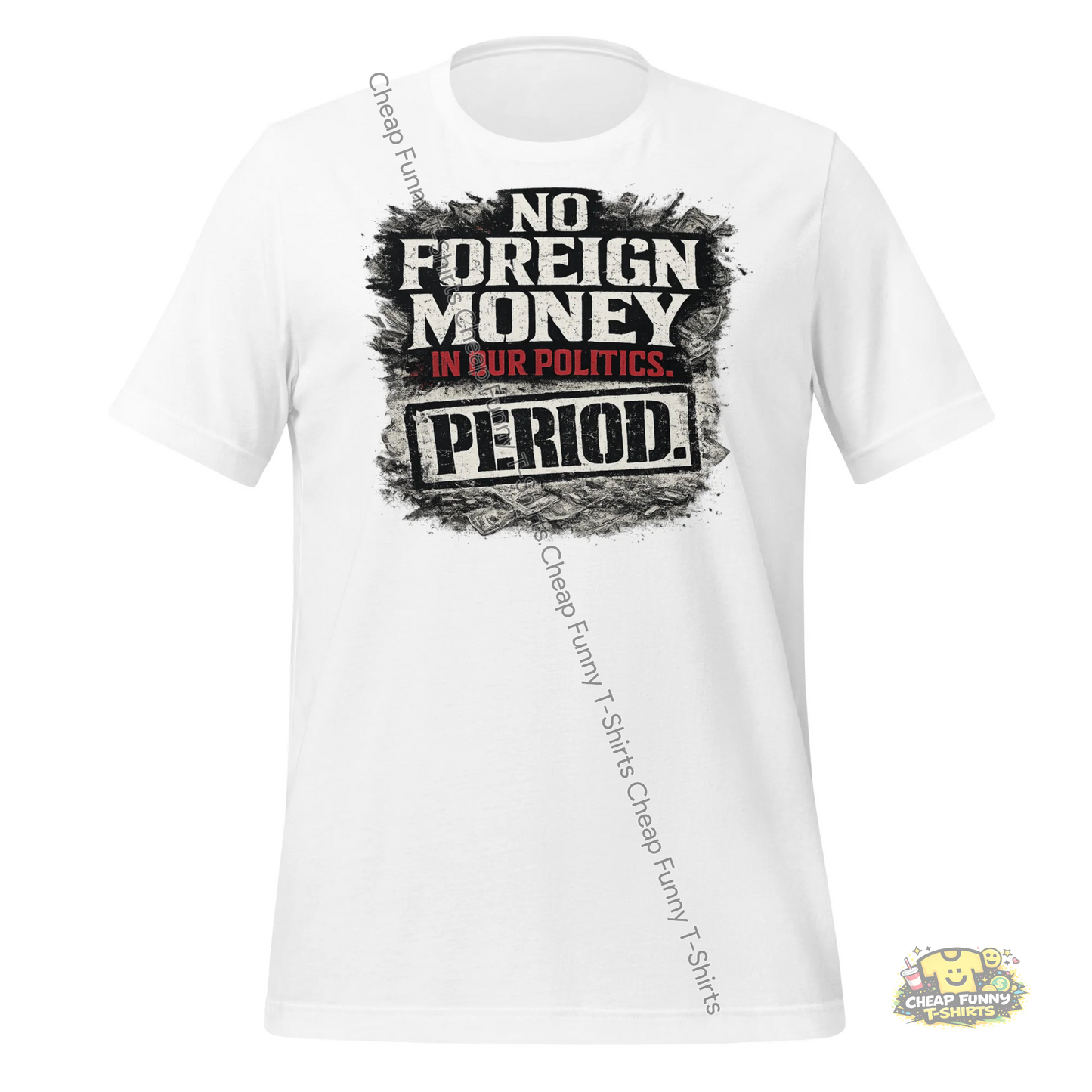 Watermarked - No Foreign Money In Our Politics Period Unisex t-shirt