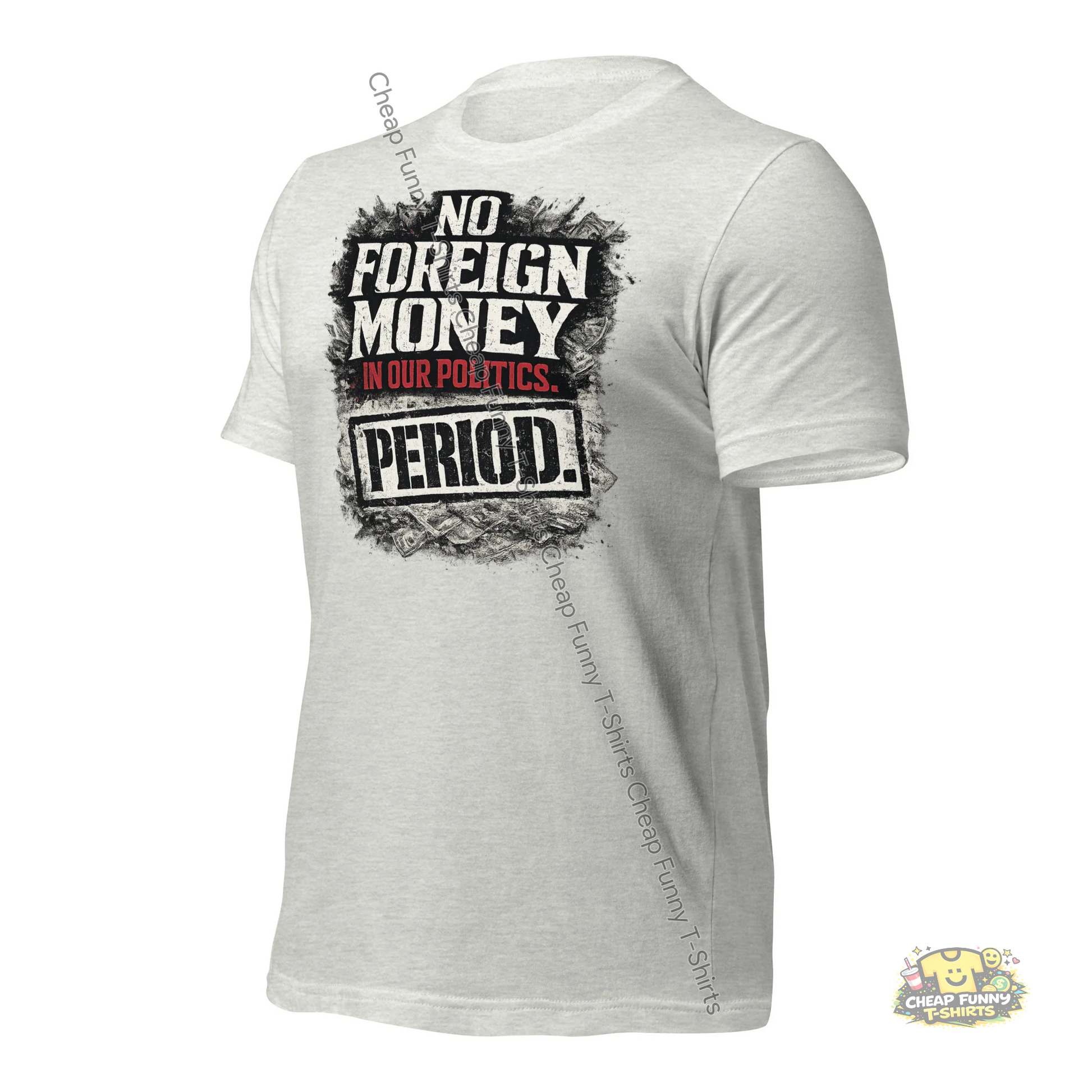 Watermarked - No Foreign Money In Our Politics Period Unisex t-shirt