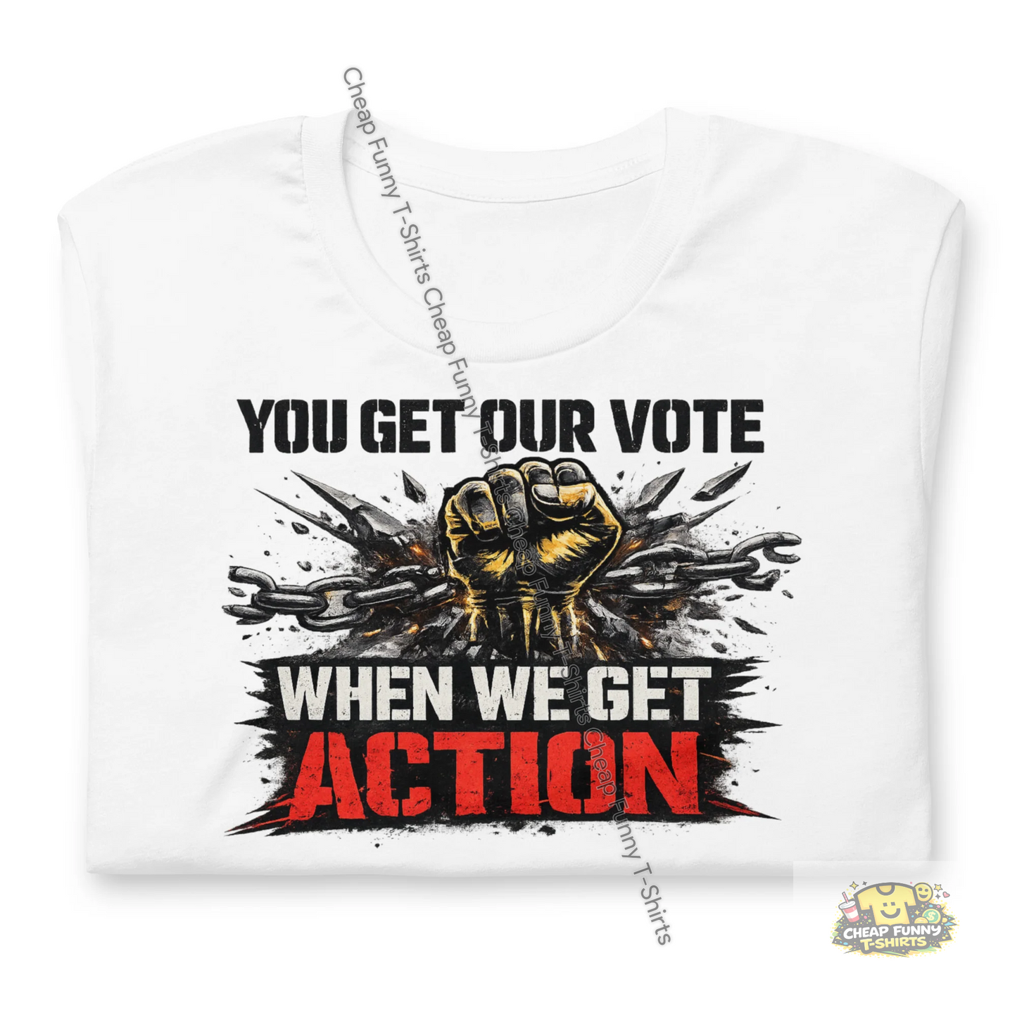 Watermarked - You Get Our Vote When We Get Action Unisex t-shirt