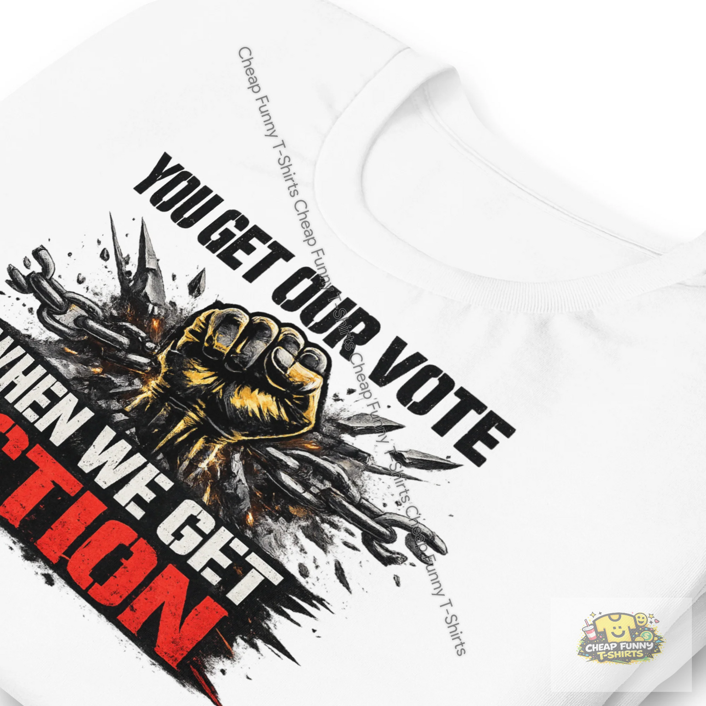Watermarked - You Get Our Vote When We Get Action Unisex t-shirt