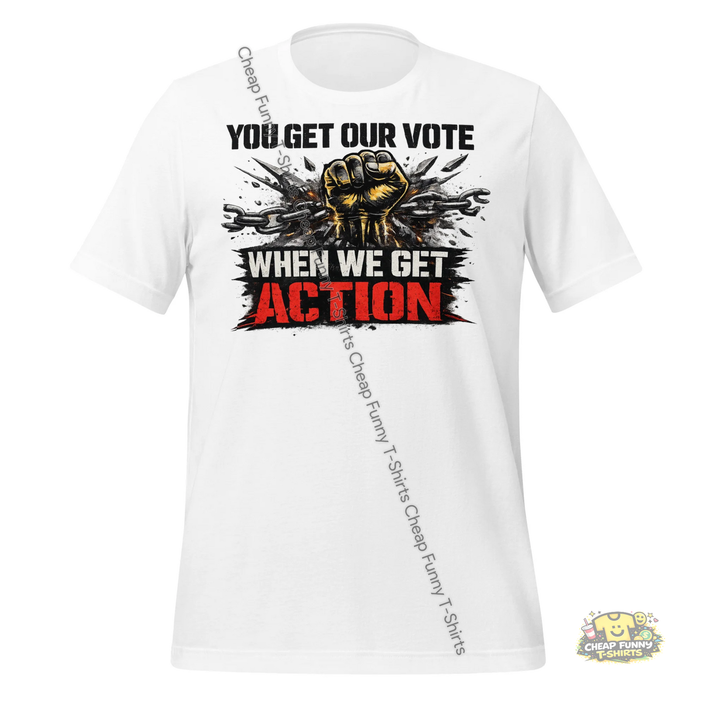 Watermarked - You Get Our Vote When We Get Action Unisex t-shirt