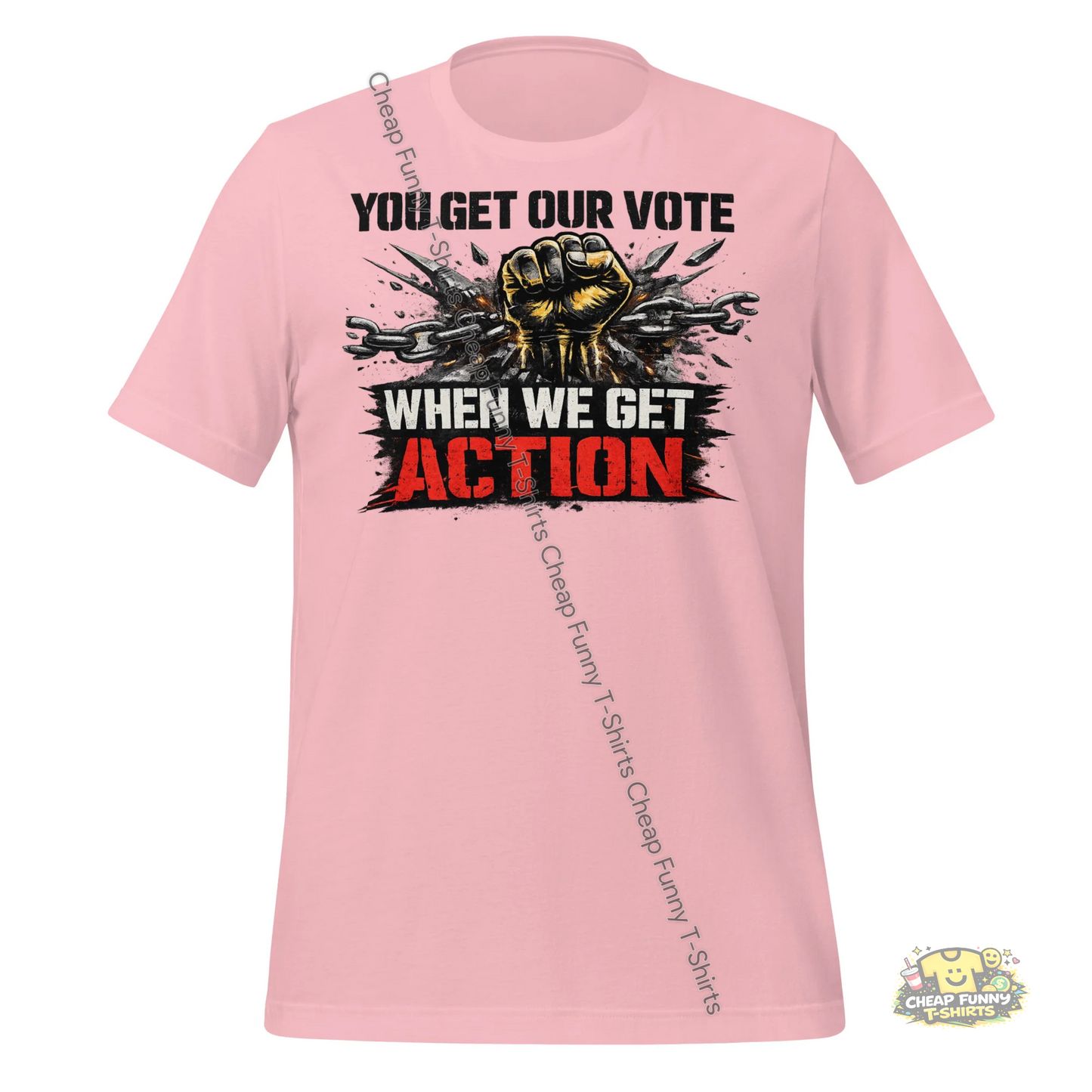 Watermarked - You Get Our Vote When We Get Action Unisex t-shirt