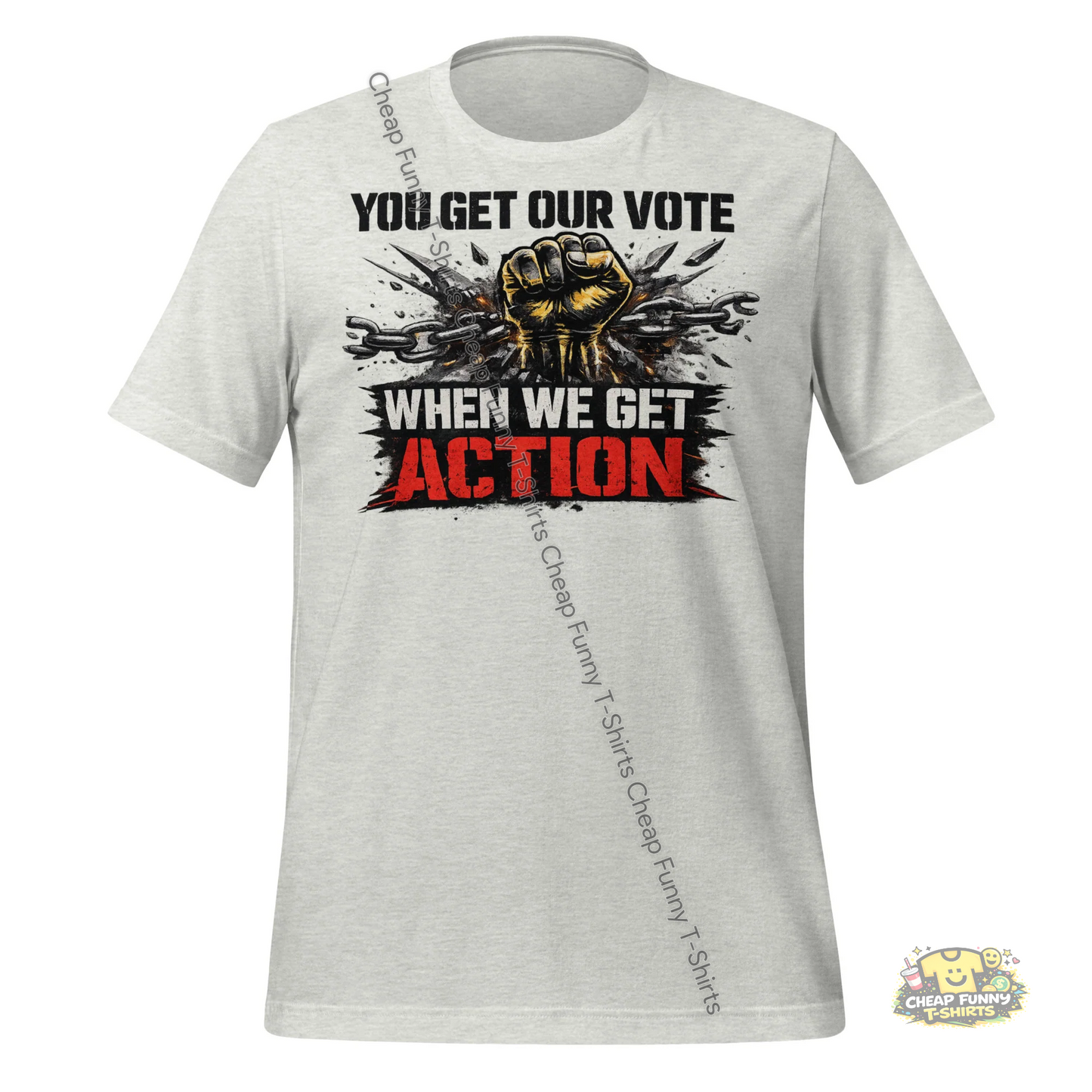 Watermarked - You Get Our Vote When We Get Action Unisex t-shirt
