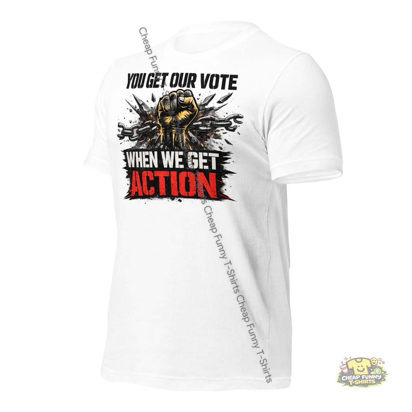 Watermarked - You Get Our Vote When We Get Action Unisex t-shirt