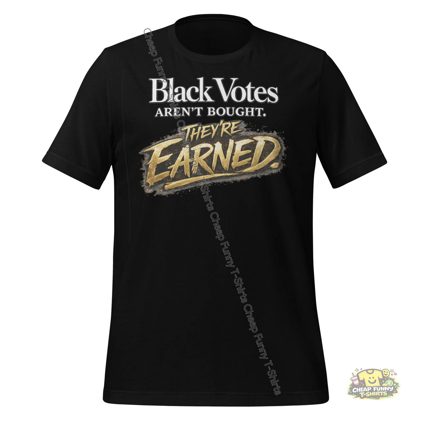 Watermarked - Black Votes Aren't Bought They're Earned Unisex t-shirt