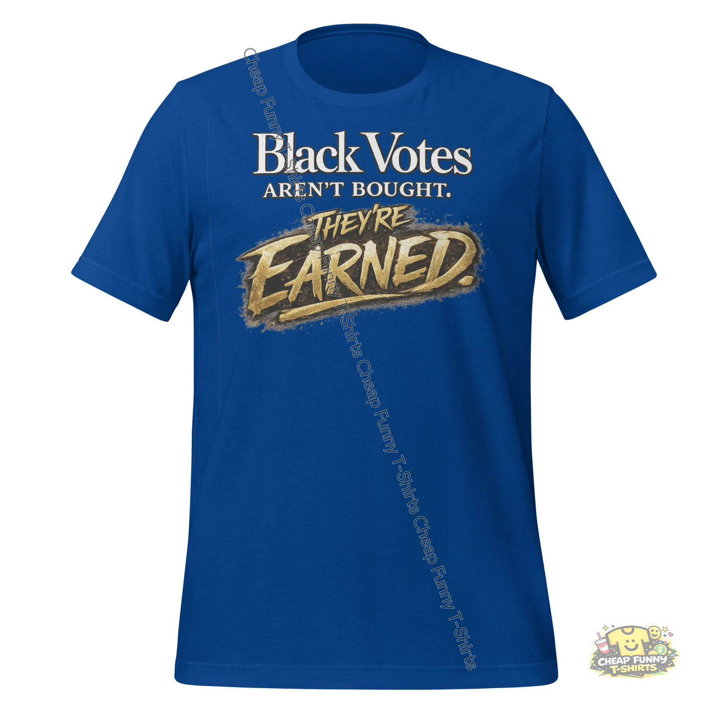 Watermarked - Black Votes Aren't Bought They're Earned Unisex t-shirt