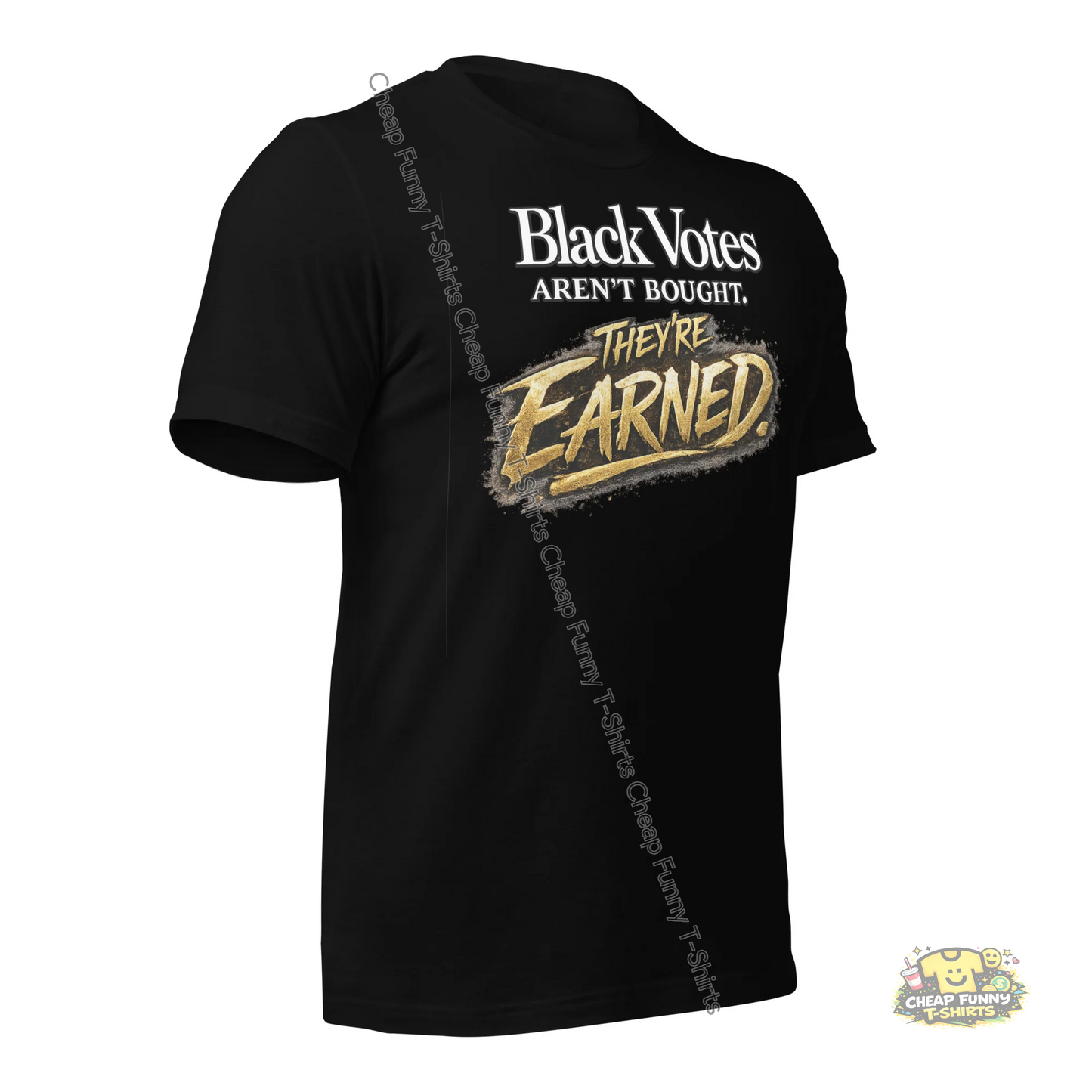 Watermarked - Black Votes Aren't Bought They're Earned Unisex t-shirt
