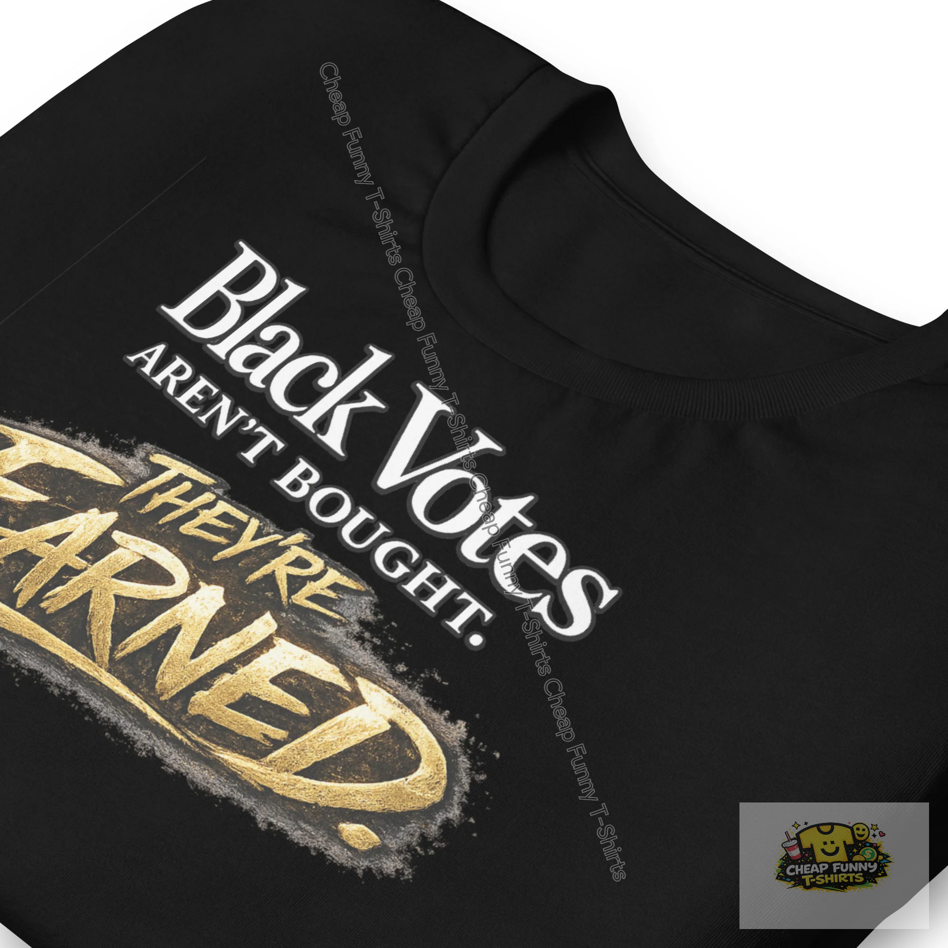 Watermarked - Black Votes Aren't Bought They're Earned Unisex t-shirt