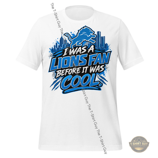 Watermarked - I Was A Lions Fan Before It Was Cool Unisex t-shirt