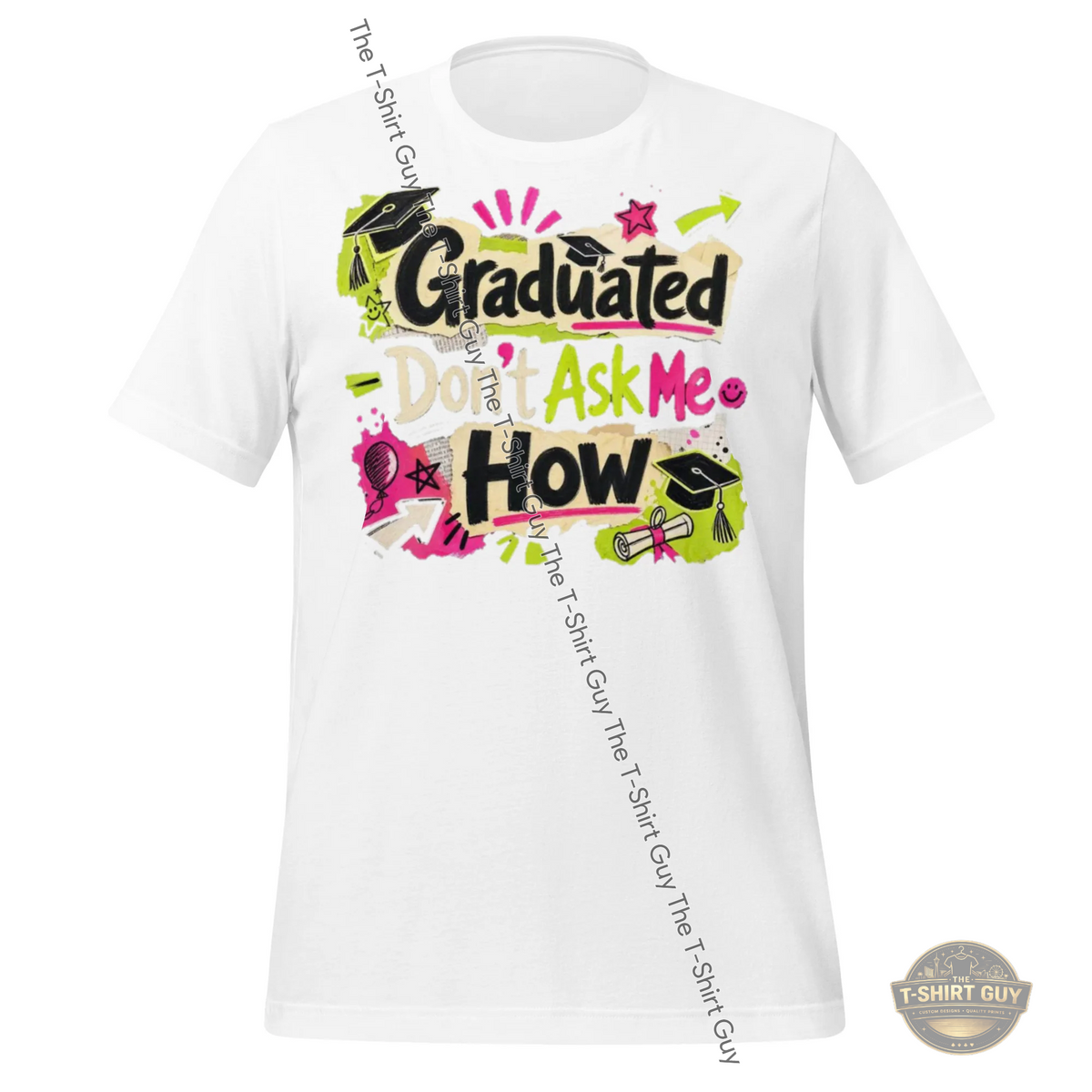 Watermarked - Graduated Don't Ask Me How Unisex t-shirt