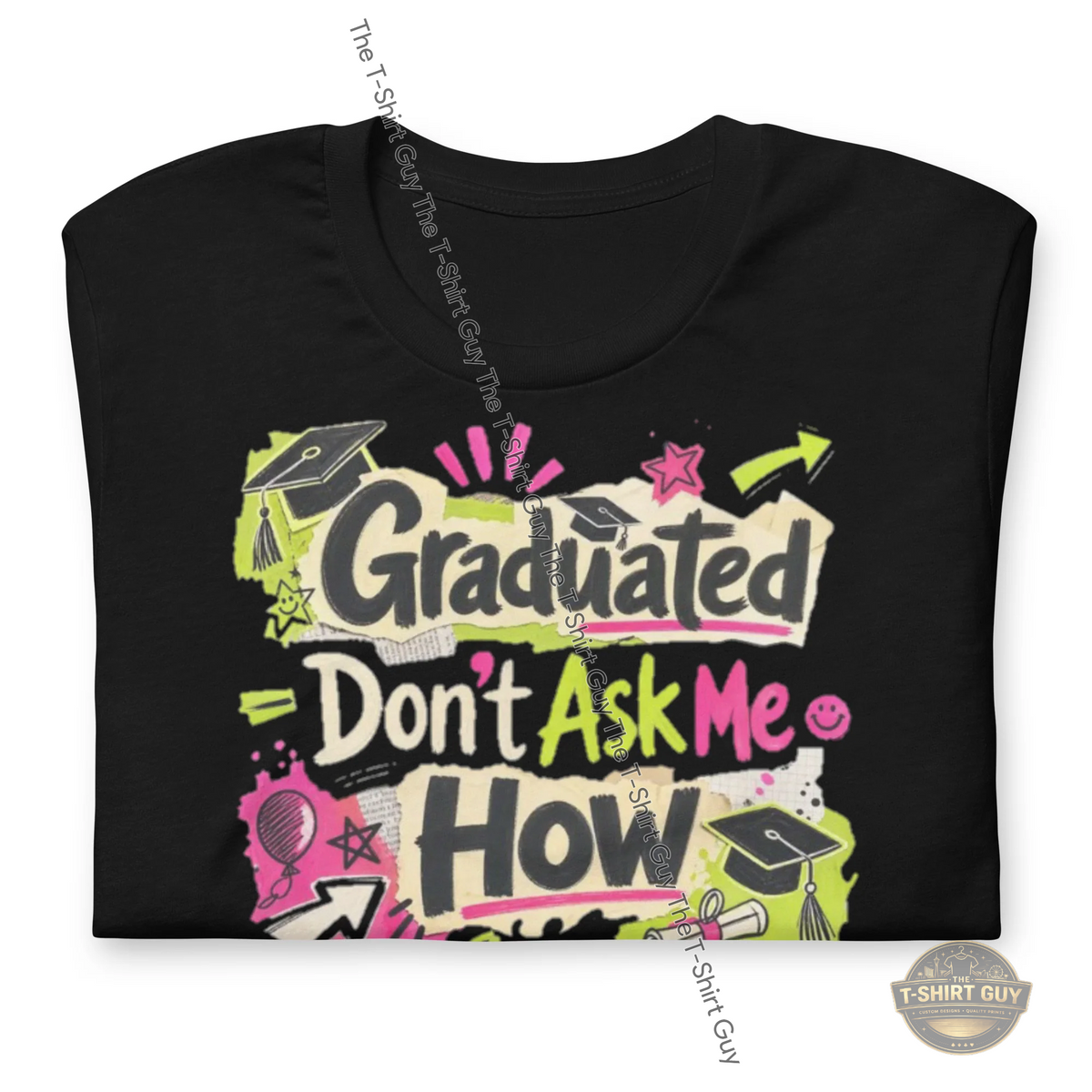 Watermarked - Graduated Don't Ask Me How Unisex t-shirt