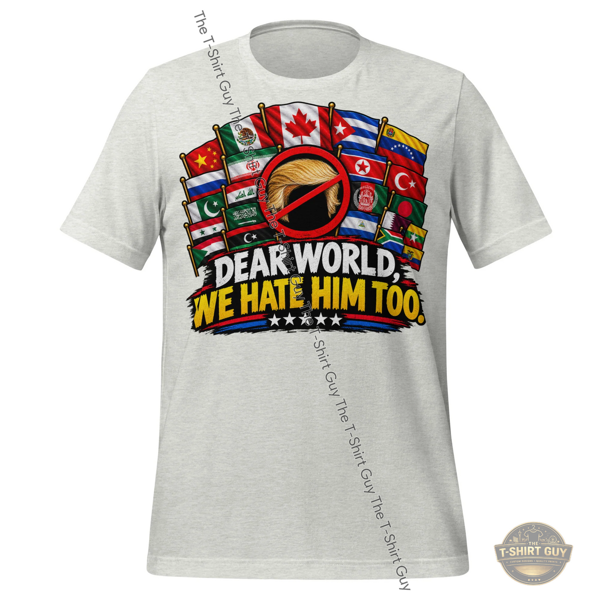 Watermarked - Dear World, We Hate Him Too Unisex t-shirt