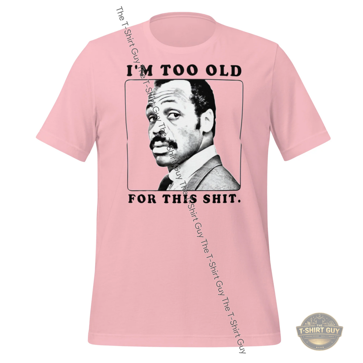 Watermarked - I'm too Old For This Unisex t-shirt
