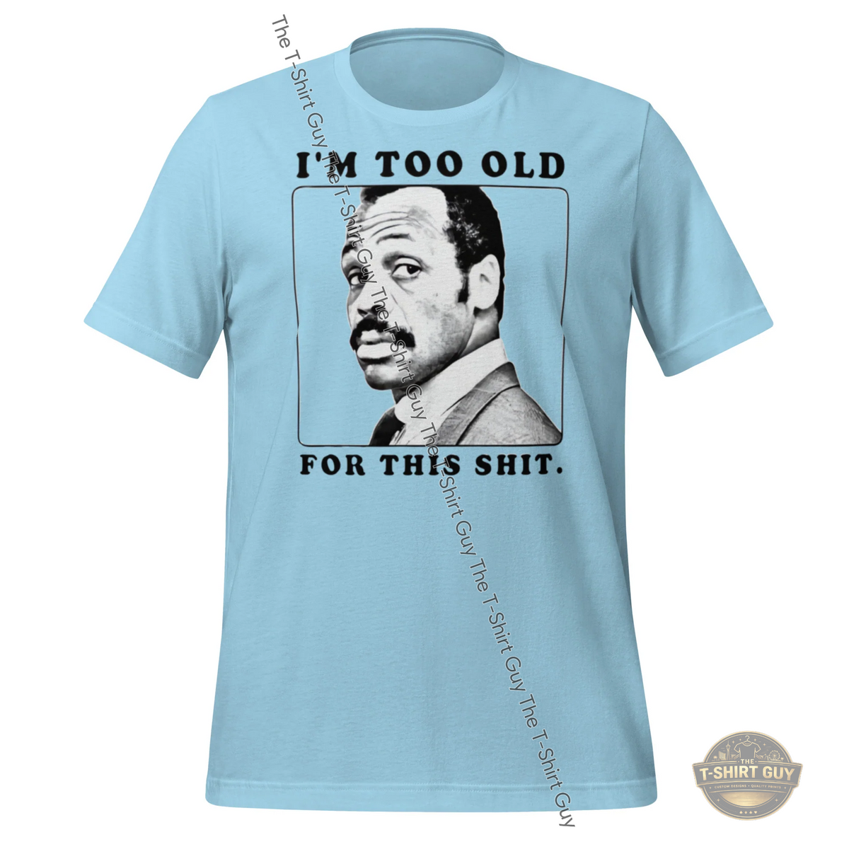 Watermarked - I'm too Old For This Unisex t-shirt