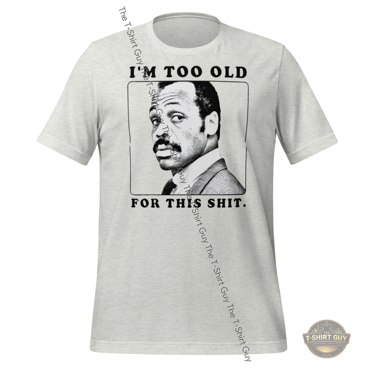Watermarked - I'm too Old For This Unisex t-shirt