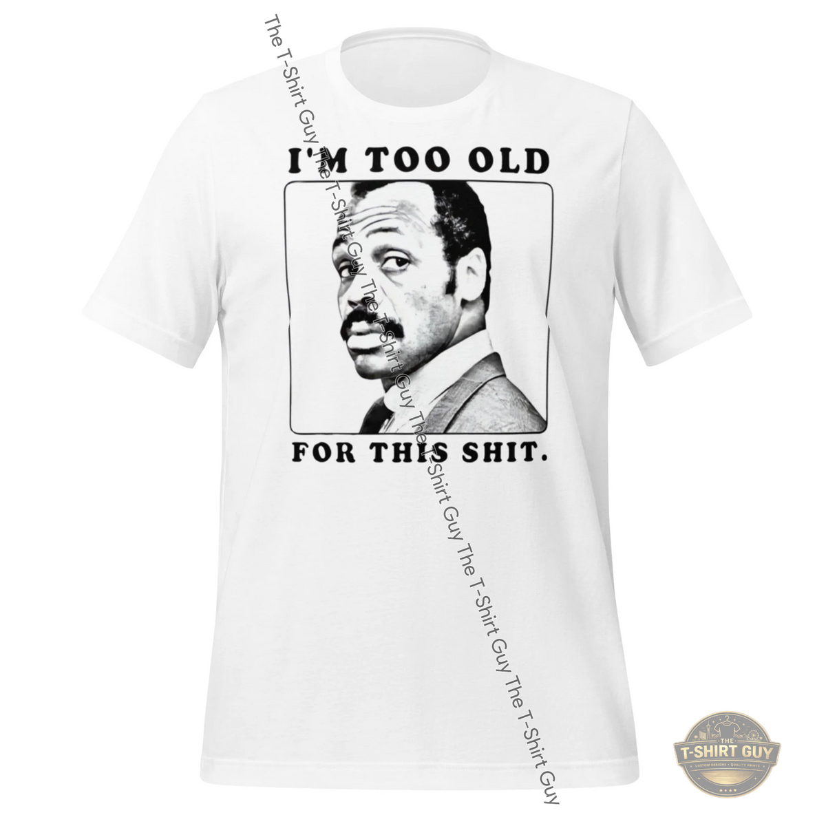 Watermarked - I'm too Old For This Unisex t-shirt