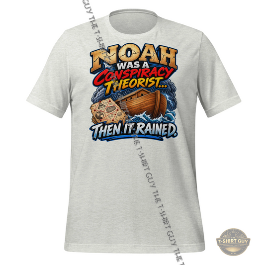 Watermarked - Noah Was A Conspiracy Theorist... Then It Rained Unisex t-shirt