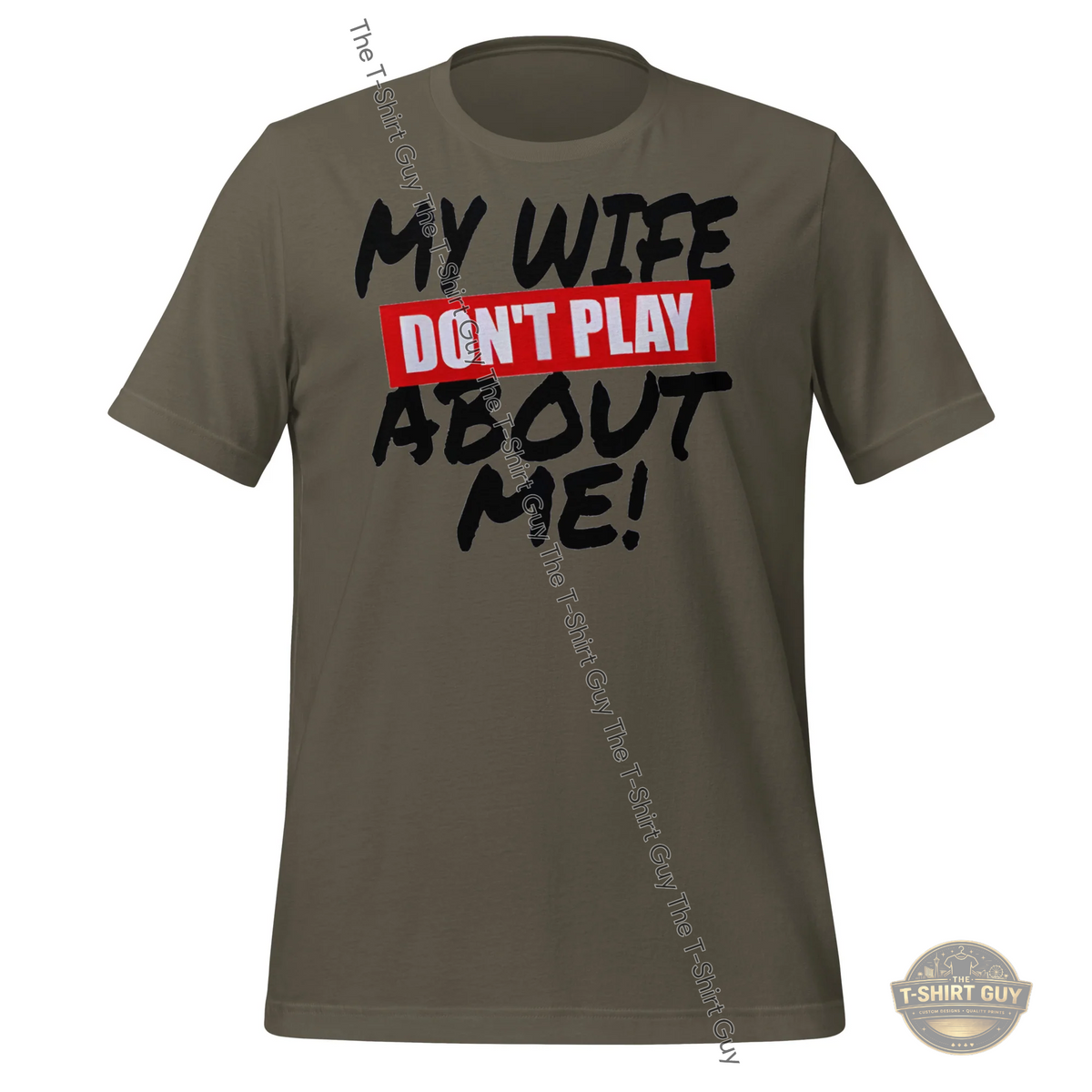 Watermarked - My Wife Don't Play About Me Unisex t-shirt