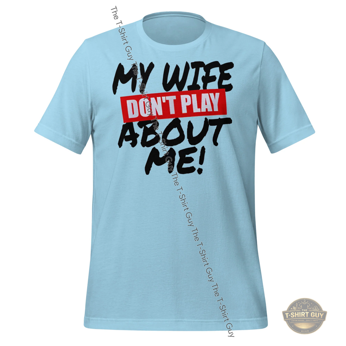 Watermarked - My Wife Don't Play About Me Unisex t-shirt