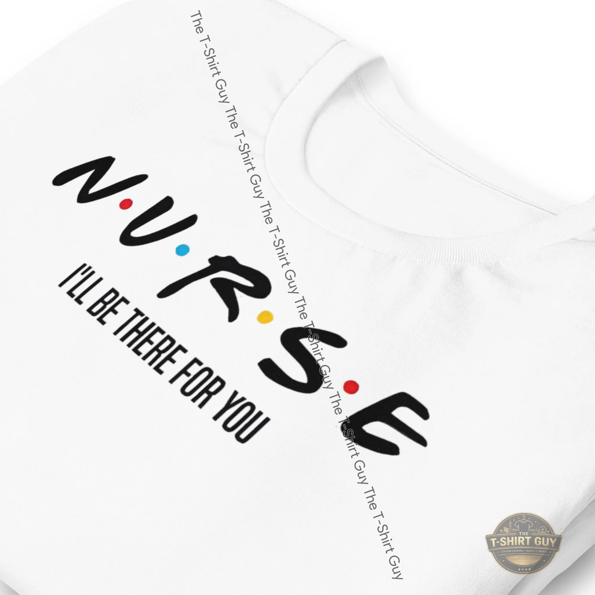 Watermarked - Nurse I'll Be There For You Unisex t-shirt