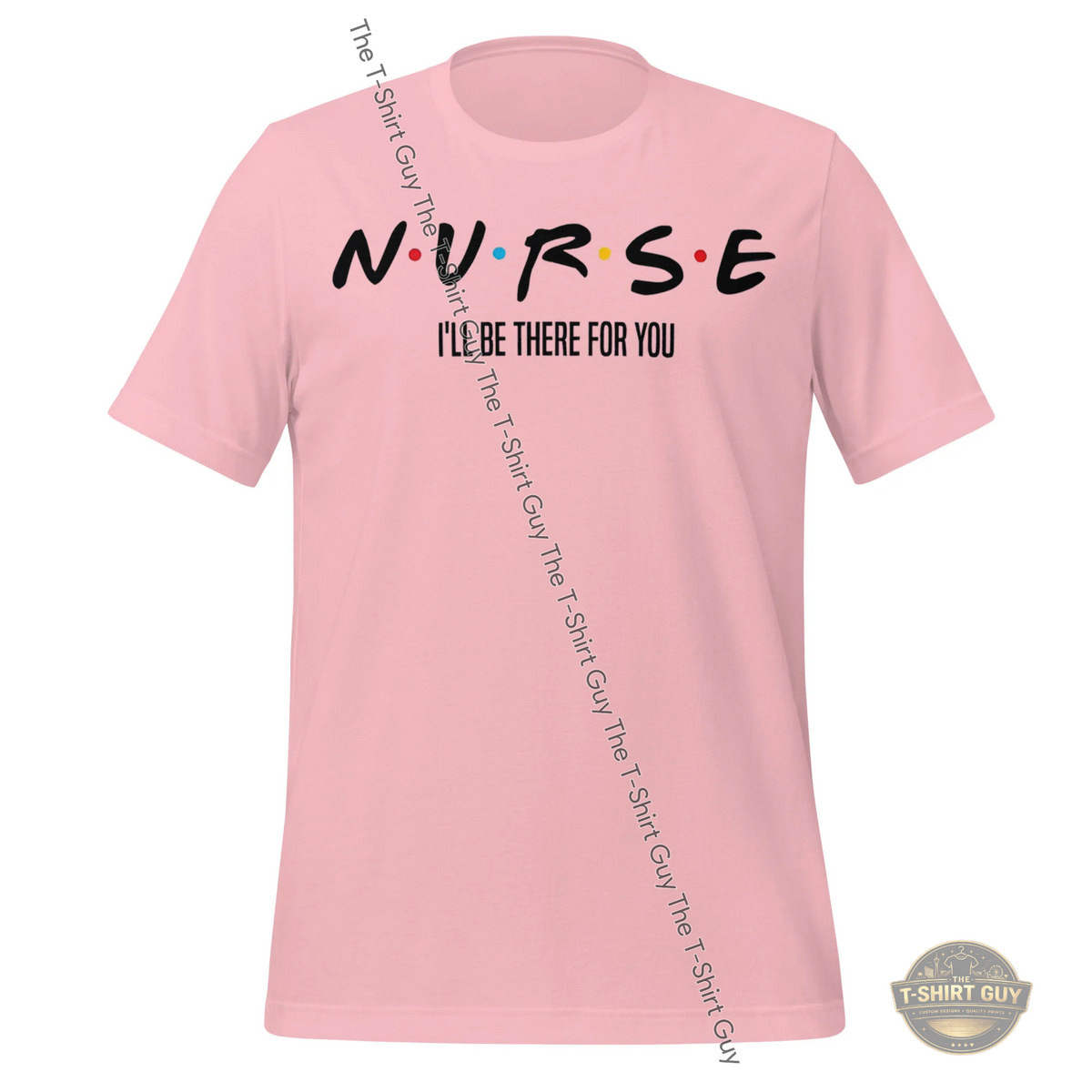 Watermarked - Nurse I'll Be There For You Unisex t-shirt