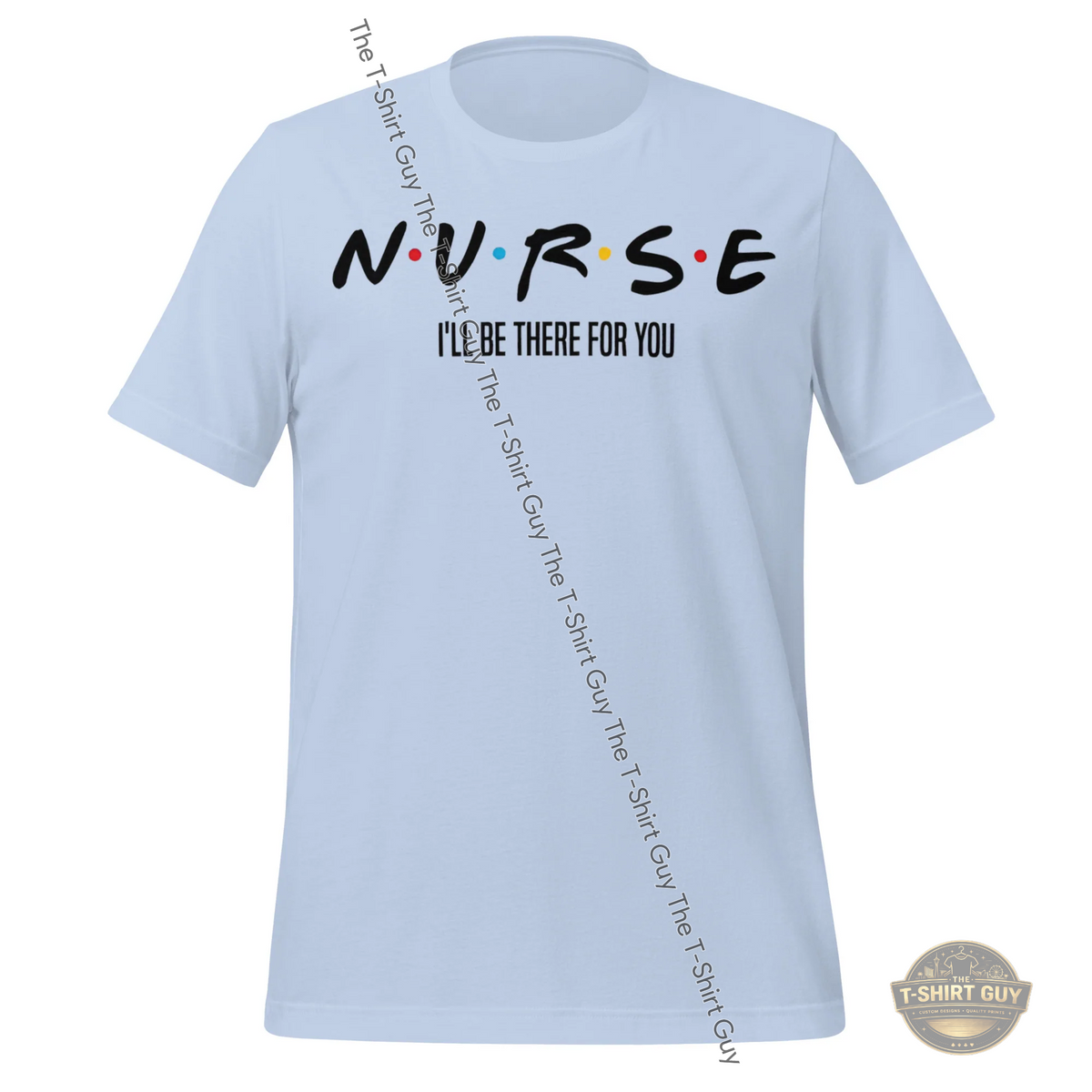 Watermarked - Nurse I'll Be There For You Unisex t-shirt