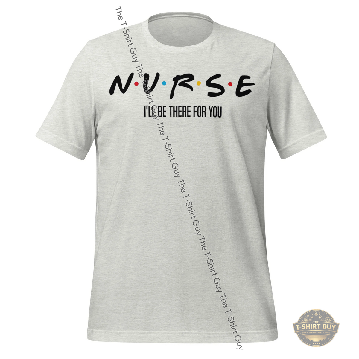 Watermarked - Nurse I'll Be There For You Unisex t-shirt
