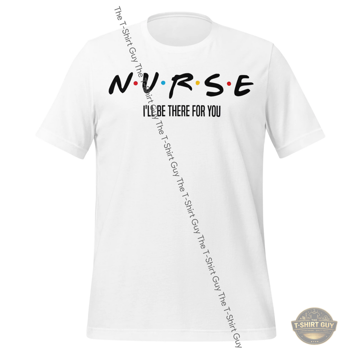 Watermarked - Nurse I'll Be There For You Unisex t-shirt