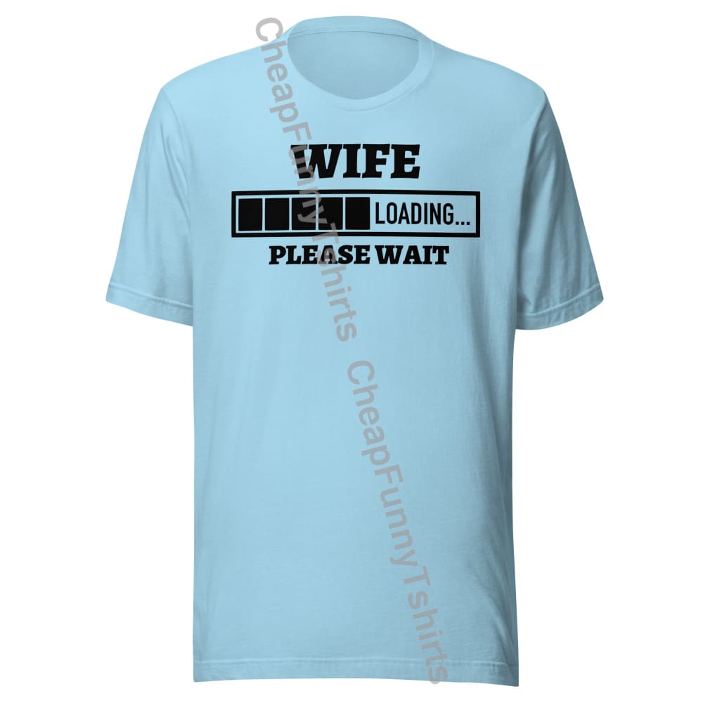 Wife Loading Unisex t-shirt Ocean Blue / S T-Shirt
