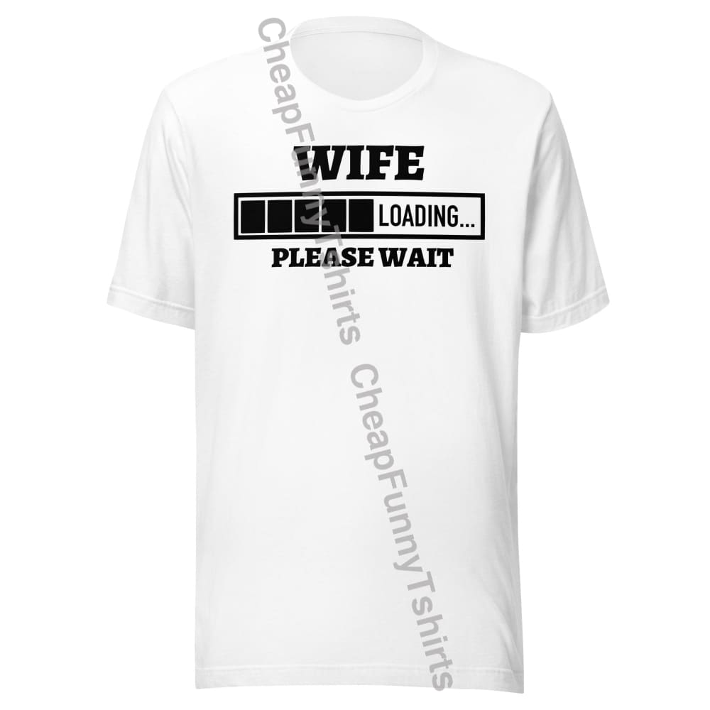 Wife Loading Unisex t-shirt White / XS T-Shirt
